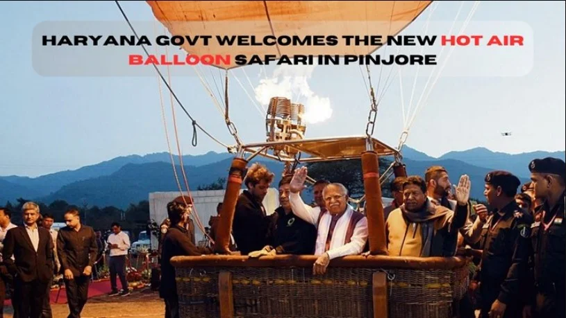 Haryana में अब पर्यटक ले सकेंगे hot air balloon safari का मज़ा, Pinjore में किया hot air balloon safari का शुभारंभ